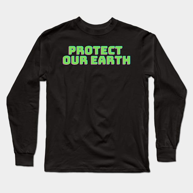 Protect Our Earth T-Shirt Long Sleeve T-Shirt by teetonic